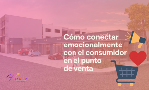 Cómo conectar emocionalmente con el consumidor en el punto de venta